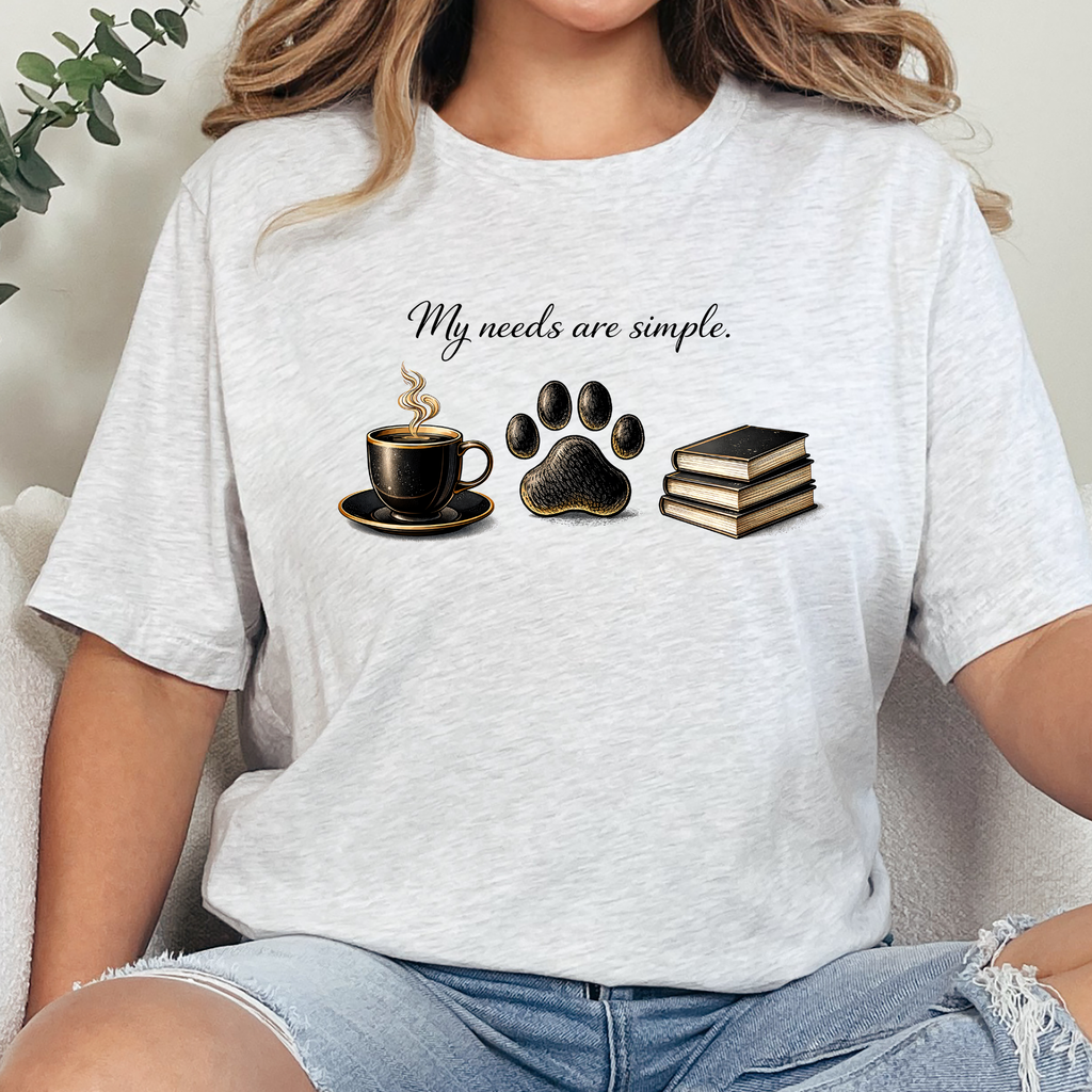 My Needs are Simple Graphic Tee