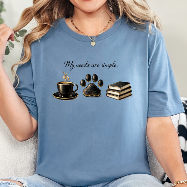 My Needs are Simple Graphic Tee
